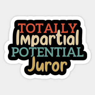 Totally Impartial Potential Juror Funny Sticker